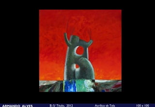 ARMANDO ALVES   5) S/ Título, 2012   Acrílico sb Tela   100 x 100
 