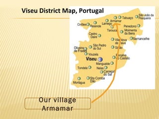 Viseu District Map, Portugal
Our village
Armamar
 