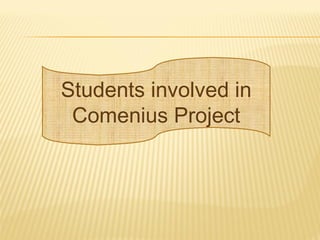 Students involved in
Comenius Project
 