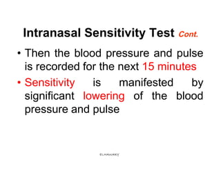 Intranasal Sensitivity Test Cont.
• Then the blood pressure and pulse
  is recorded for the next 15 minutes
• Sensitivity ...