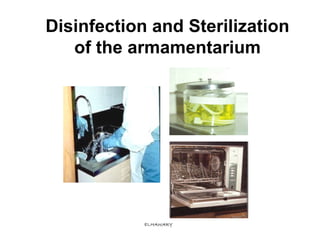 Disinfection and Sterilization
   of the armamentarium




            ELHAWARY
 