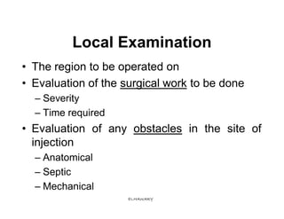 Local Examination
• The region to be operated on
• Evaluation of the surgical work to be done
  – Severity
  – Time requir...
