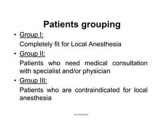Patients grouping
• Group I:
  Completely fit for Local Anesthesia
• Group II:
         II:
  Patients who need medical co...