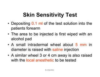 Skin Sensitivity Test
• Depositing 0.1 ml of the test solution into the
  patients forearm
• The area to be injected is fi...