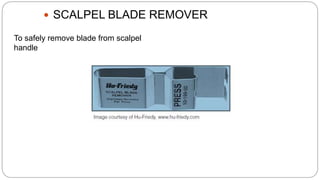  SCALPEL BLADE REMOVER
To safely remove blade from scalpel
handle
 