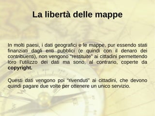 Perché OpenStreetMap? Le mappe tradizionali: hanno errori fatti ad arte 