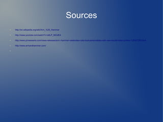 Sources
● http://en.wikipedia.org/wiki/Arm_%26_Hammer
● http://www.youtube.com/watch?v=s6LP_MCklE4
● http://www.prnewswire.com/news-releases/arm--hammer-celebrates-cats-dual-personalities-with-new-double-take-contest-125407283.html
● http://www.armandhammer.com/
●
 