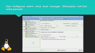 Opsi konfigurasi sistem untuk boot manager. Diharapkan hati-hati 
untuk pemula!. 
 