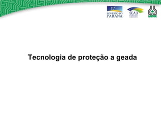 Tecnologia de proteção a geada 
