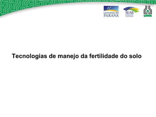 Tecnologias de manejo da fertilidade do solo 