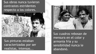 Sus obras nunca tuvieron
contrastes estridentes
respecto a los colores.
Sus pinturas estaban
caracterizadas por ser
realistas, intensas...
Sus cuadros rebosan de
mensura en el color y
armonía fría y su
sensibilidad nunca le
abandonó.
 