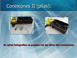 Conexiones II (pilas): En estas fotografías se pueden ver las otras dos conexiones. 