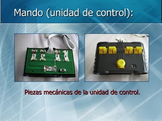 Mando (unidad de control): Piezas mecánicas de la unidad de control. 