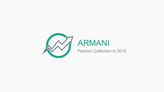 ARMANI
Fashion Collection in 2016
 