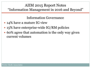 Porter-Roth Associates
AIIM 2015 Report Notes
“Information Management in 2016 and Beyond”
Information Governance
 14% hav...