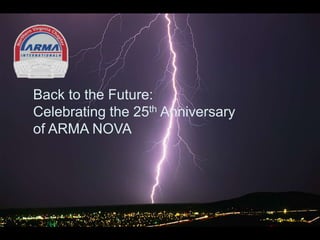 Back to the Future:
Celebrating the 25th Anniversary
of ARMA NOVA

 