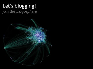 Let’s blogging! join the blogosphere 
