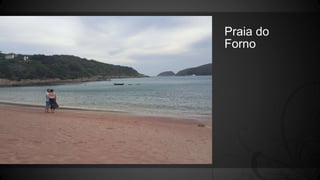 Praia do
Forno
 