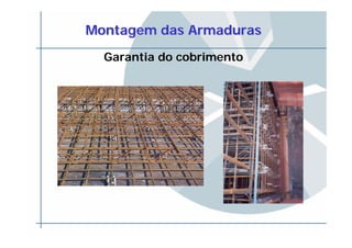 Montagem das ArmadurasMontagem das Armaduras
Garantia do cobrimento
 