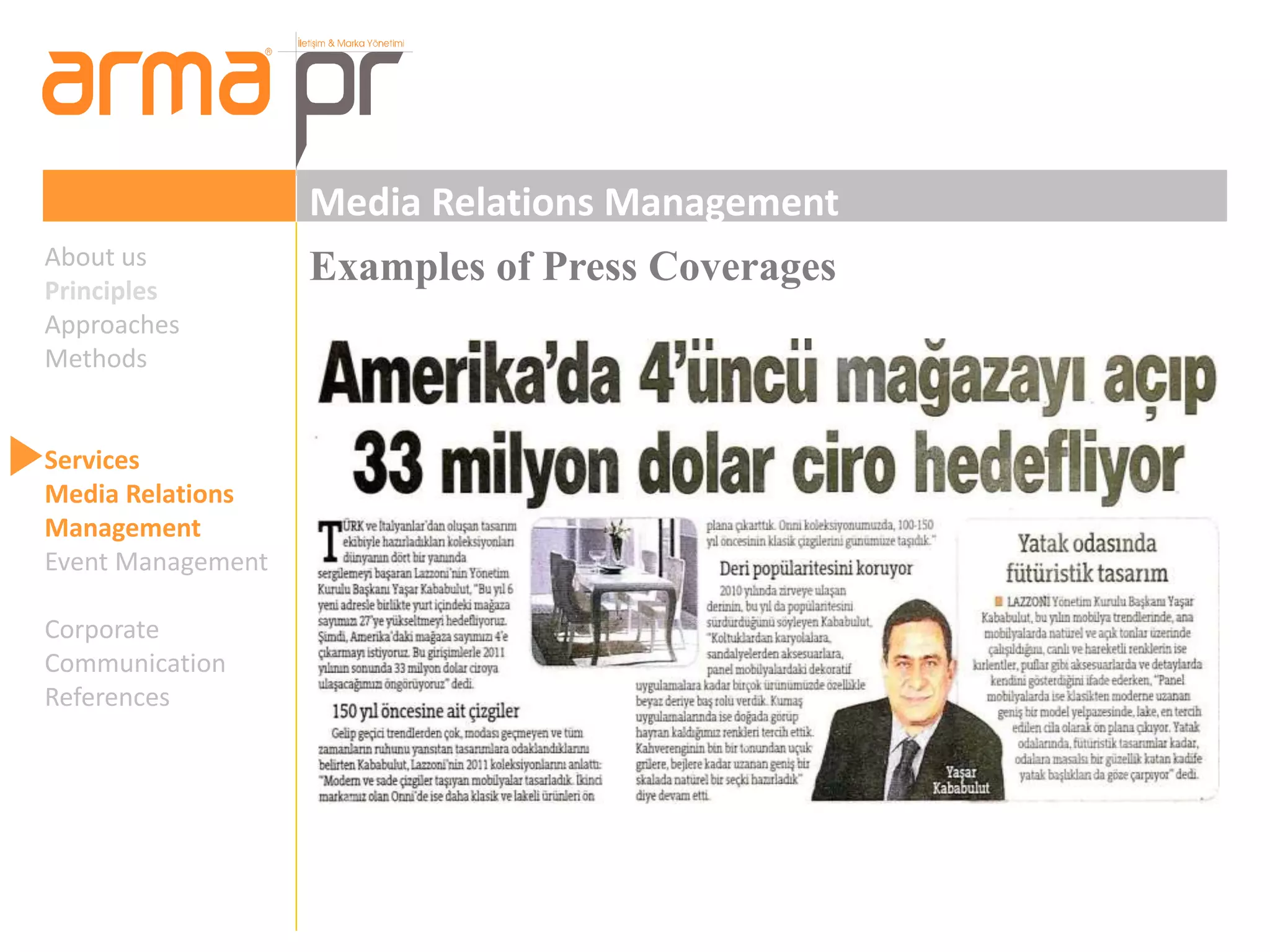 Media Relations Management 
About us Examples of Press Coverages 
Principles 
Approaches 
Methods 
Services 
Media Relations 
Management 
Event Management 
Corporate 
Communication 
References 
 