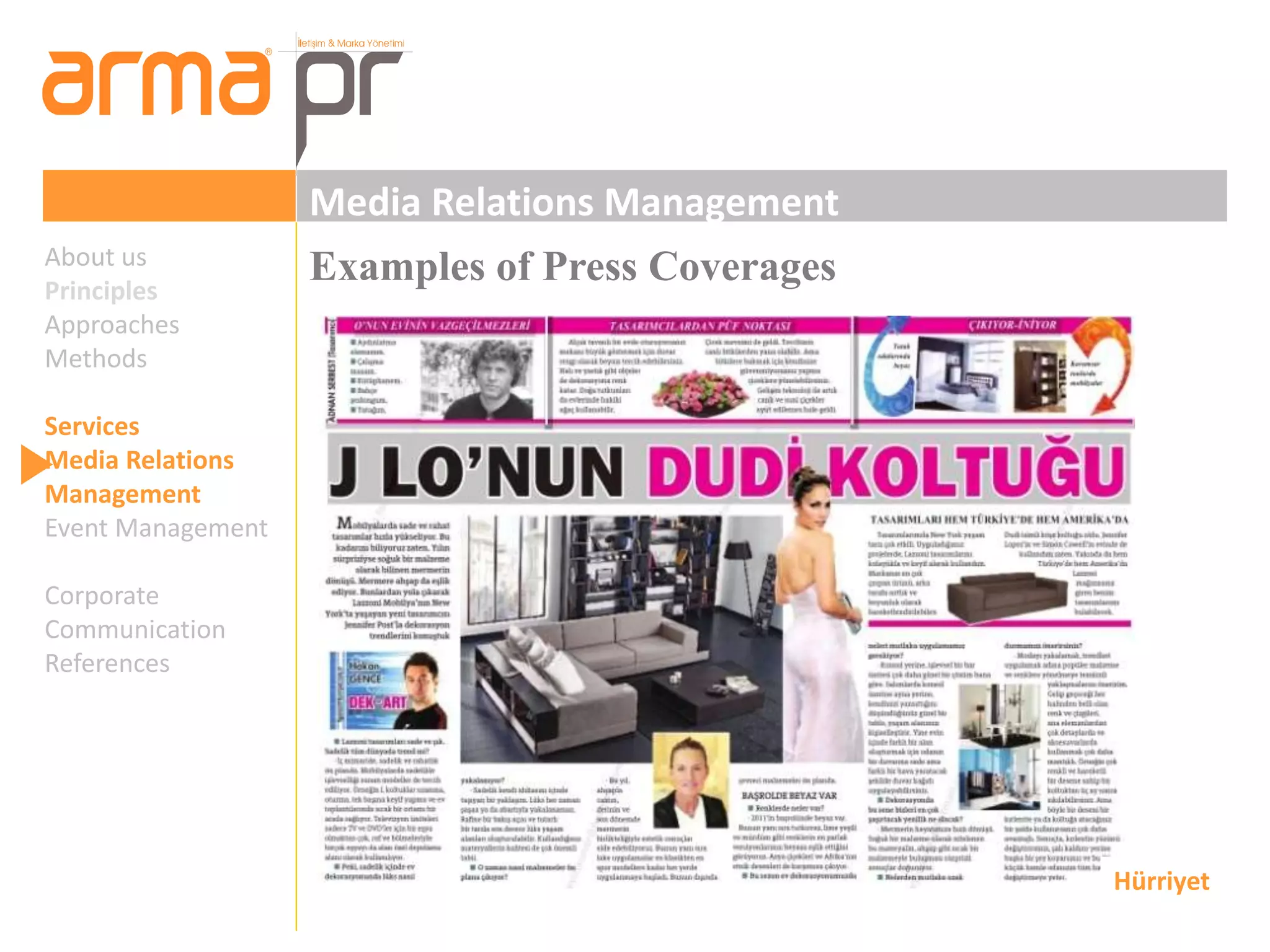 Media Relations Management 
About us Examples of Press Coverages 
Principles 
Approaches 
Methods 
Services 
Media Relations 
Management 
Event Management 
Corporate 
Communication 
References 
Hürriyet 
 