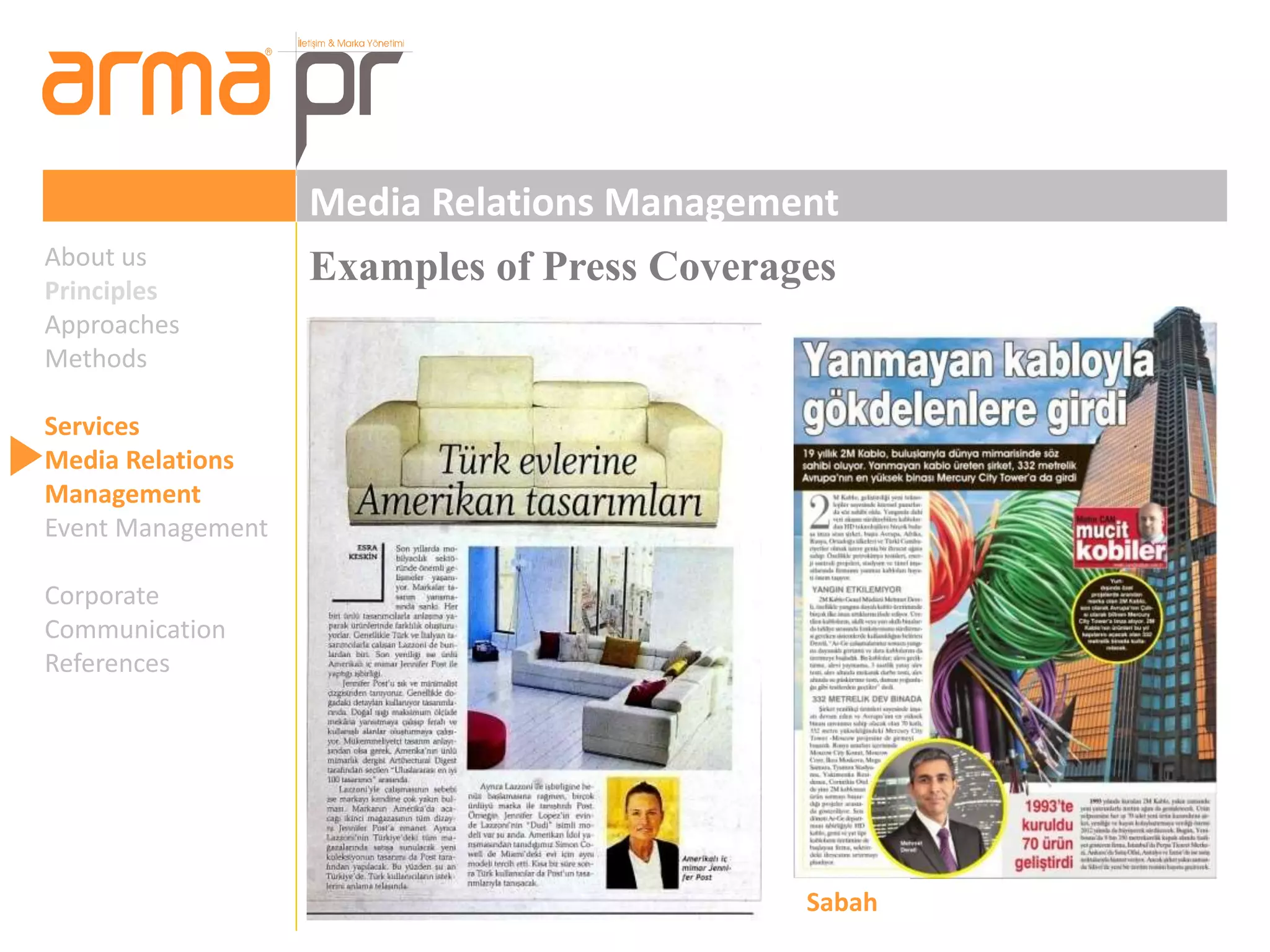 Media Relations Management 
About us Examples of Press Coverages 
Principles 
Approaches 
Methods 
Services 
Media Relations 
Management 
Event Management 
Corporate 
Communication 
References 
Sabah 
 