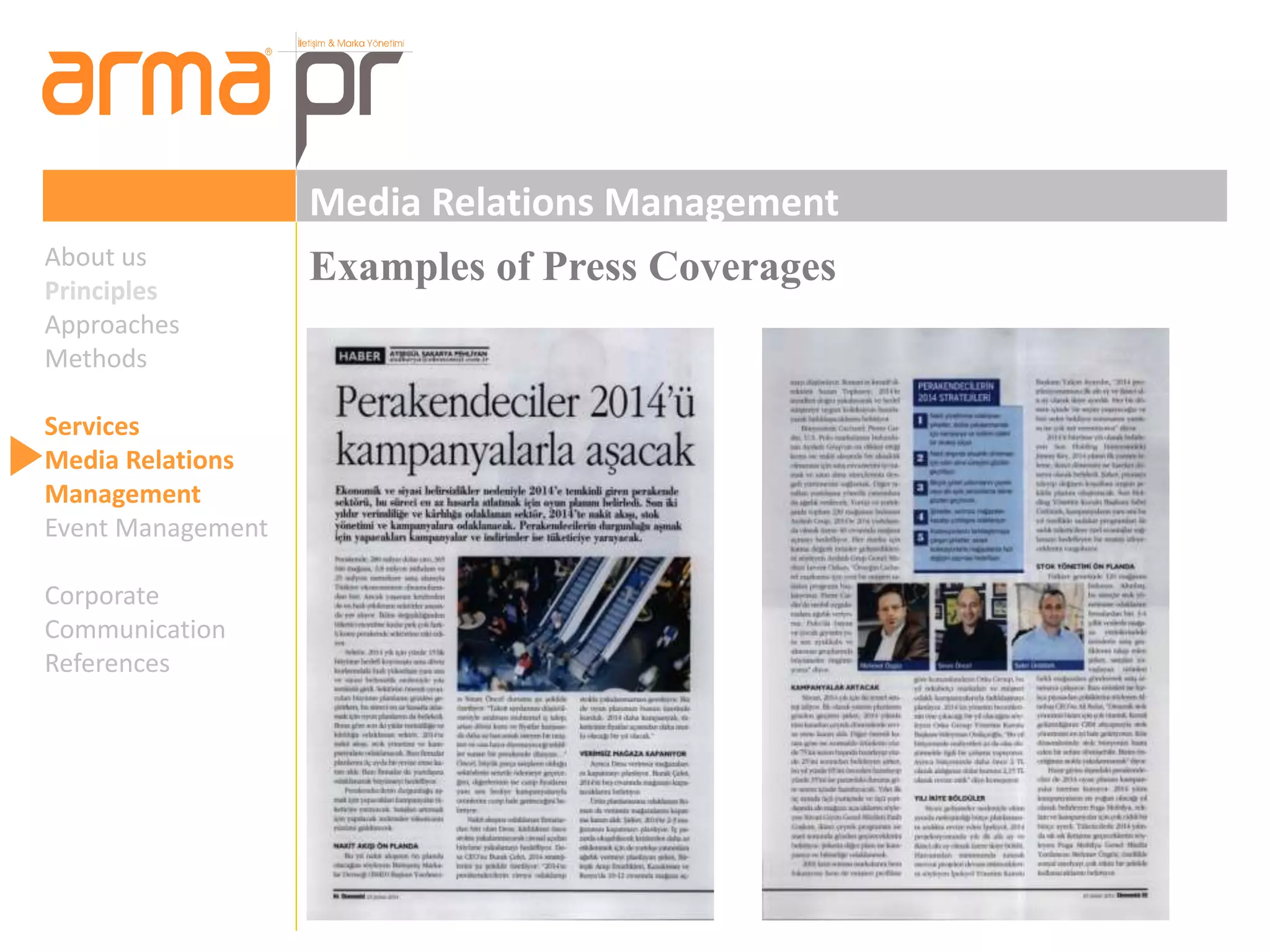 Media Relations Management 
About us Examples of Press Coverages 
Principles 
Approaches 
Methods 
Services 
Media Relations 
Management 
Event Management 
Corporate 
Communication 
References 
 