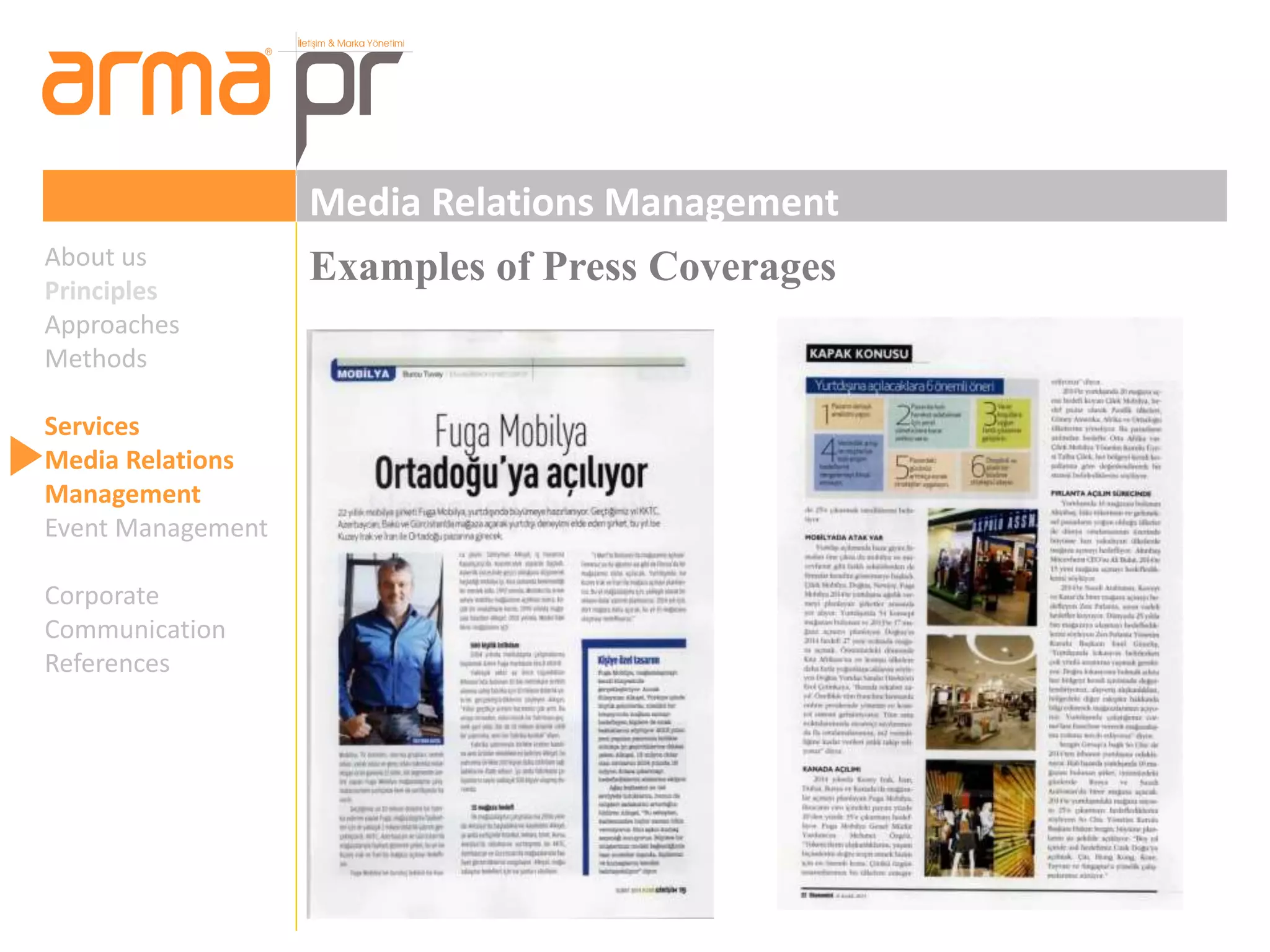 Media Relations Management 
About us Examples of Press Coverages 
Principles 
Approaches 
Methods 
Services 
Media Relations 
Management 
Event Management 
Corporate 
Communication 
References 
 
