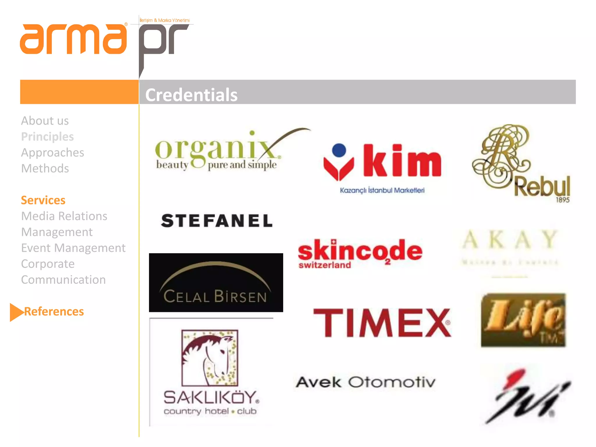 Credentials 
About us 
Principles 
Approaches 
Methods 
Services 
Media Relations 
Management 
Event Management 
Corporate 
Communication 
References 
 