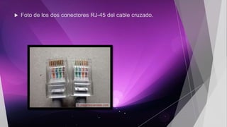  Foto de los dos conectores RJ-45 del cable cruzado.
 