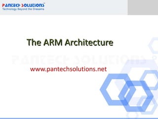 The ARM Architecture www.pantechsolutions.net 