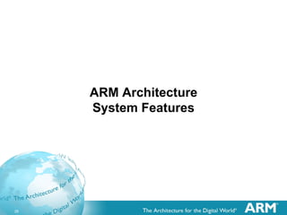 28
ARM Architecture
System Features
 
