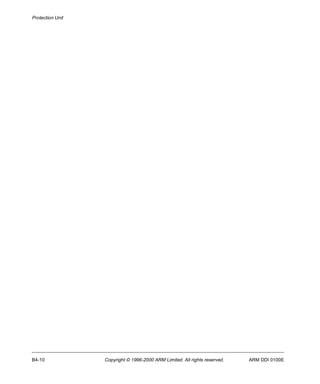 Protection Unit 
B4-10 Copyright © 1996-2000 ARM Limited. All rights reserved. ARM DDI 0100E 
 