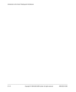 Introduction to the Vector Floating-point Architecture 
C1-10 Copyright © 1996-2000 ARM Limited. All rights reserved. ARM DDI 0100E 
 