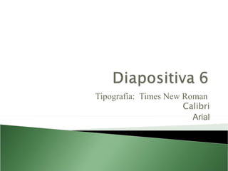 Tipografía: Times New Roman Calibri Arial