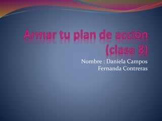 Nombre : Daniela Campos
Fernanda Contreras
 