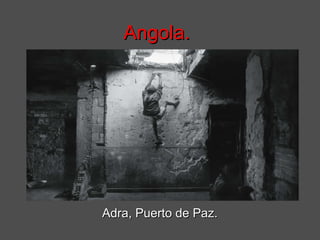 Angola.




Adra, Puerto de Paz.
 