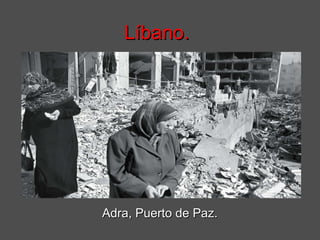 Líbano.




Adra, Puerto de Paz.
 