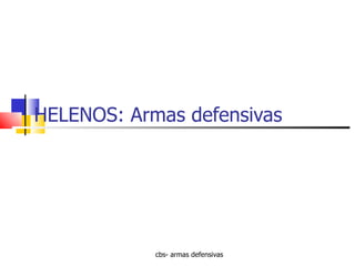 HELENOS: Armas defensivas cbs- armas defensivas 