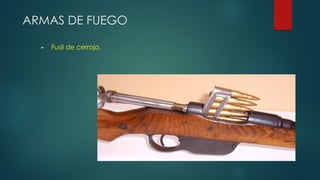 ARMAS DE FUEGO
► Fusil de cerrojo.
 
