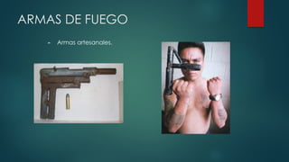 ARMAS DE FUEGO
► Armas artesanales.
 