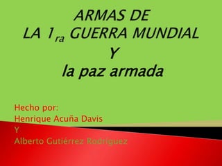 Hecho por:
Henrique Acuña Davis
Y
Alberto Gutiérrez Rodríguez
Y
la paz armada
 