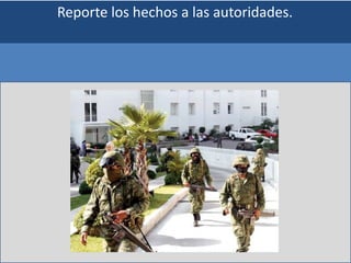 Reporte los hechos a las autoridades.
 