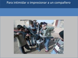 Para intimidar o impresionar a un compañero.
 