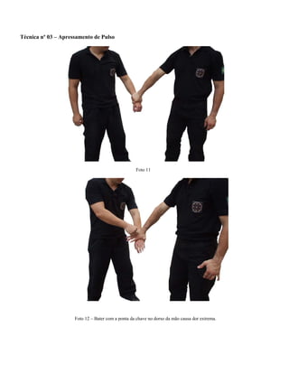 Técnica nº 03 – Apressamento de Pulso
Foto 11
Foto 12 – Bater com a ponta da chave no dorso da mão causa dor extrema.
 