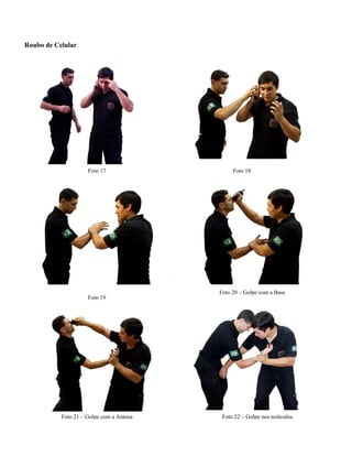 Roubo de Celular
Foto 17 Foto 18
Foto 20 – Golpe com a Base
Foto 19
Foto 21 – Golpe com a Antena Foto 22 – Golpe nos testículos
 