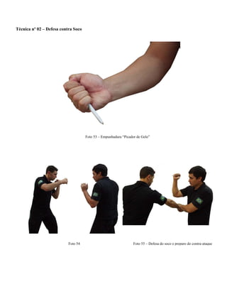 Técnica nº 02 – Defesa contra Soco
Foto 53 – Empunhadura “Picador de Gelo”
Foto 54 Foto 55 – Defesa do soco e preparo do contra-ataque
 