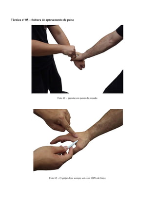 Técnica nº 05 – Soltura de apresamento de pulso
Foto 61 – pressão em ponto de pressão
Foto 62 – O golpe deve sempre ser com 100% de força
 