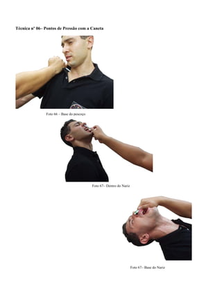 Técnica nº 06– Pontos de Pressão com a Caneta
Foto 66 – Base do pescoço
Foto 67– Dentro do Nariz
Foto 67– Base do Nariz
 