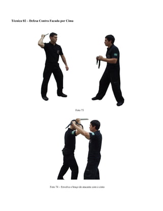 Técnica 02 – Defesa Contra Facada por Cima
Foto 73
Foto 74 – Envolva o braço do atacante com o cinto
 